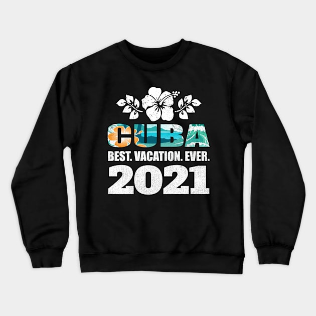 Cuba Best Vacation Ever 2021 Souvenir Gift Crewneck Sweatshirt by grendelfly73